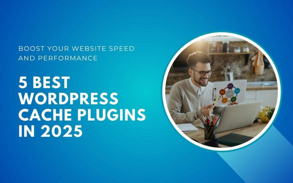 5 Best WordPress Cache Plugins in 2025_ Boost Your Website Speed and Performance