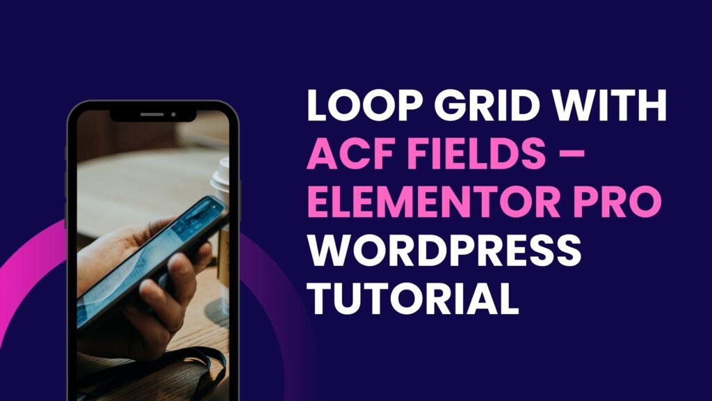 Loop Grid with ACF Fields – Elementor Pro WordPress Tutorial