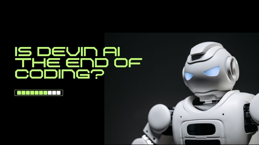 Is Devin AI the End (or Future) of Coding?!