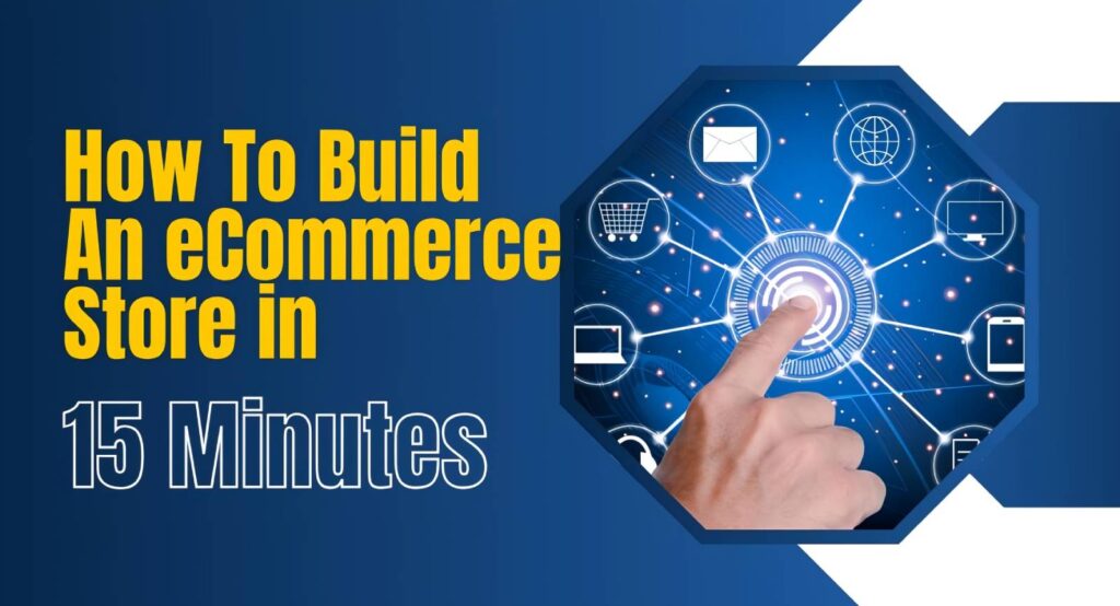 How To Build An eCommerce Store in 15 Minutes