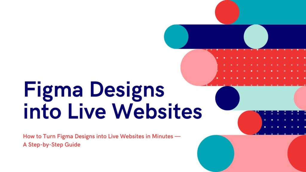 How to Turn Figma Designs into Live Websites in Minutes — A Step-by-Step Guide